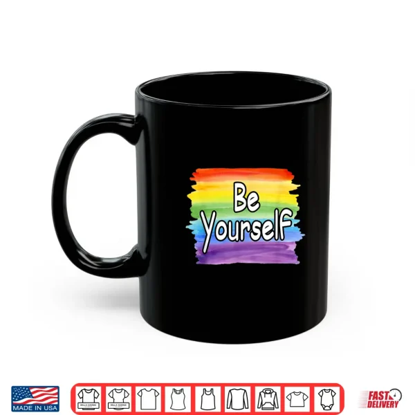 Mug Be Yourself Rainbow Flag Gay Pride LGBTQ Shirt