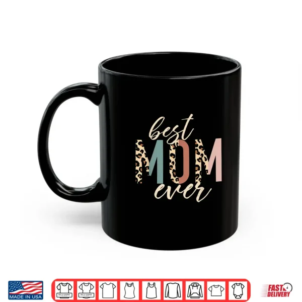 Mug Best Mom Ever Gifts Leopard Print Mothers Day Shirt