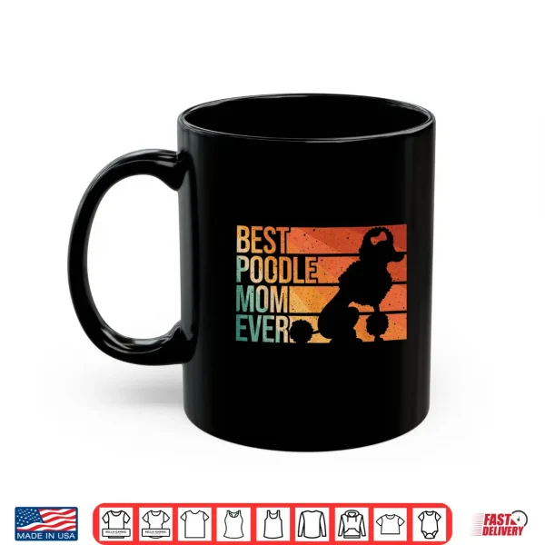 Mug Best Poodle Mom Design Women Mothers Pet Dog Poodle Lover Shirt