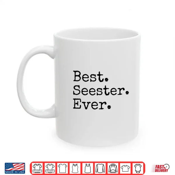 Mug Best Seester Ever Funny Sister Joke Mothers Day Shirt