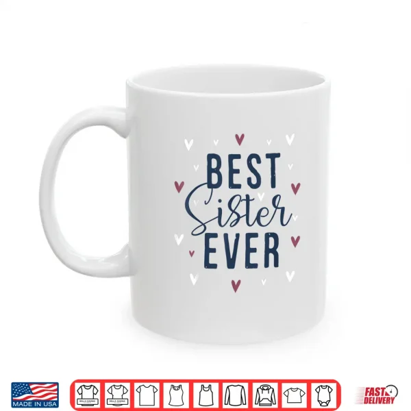 Mug Best Sister Ever Gifts Cute Love Heart Print Shirt