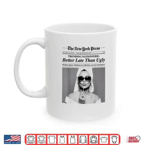 Mug Better Late Than Ugly Shirt