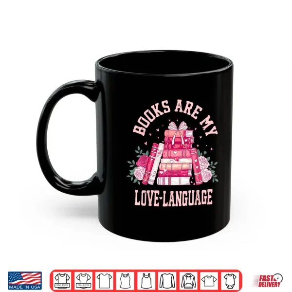 Mug Bibliophile Valentines Books Are My Love Language Shirt