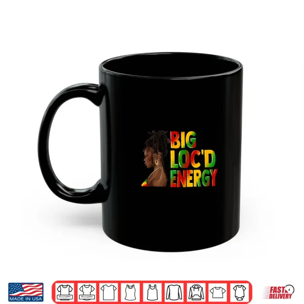 Mug Big Locd Energy Afro Black Queen Celebrate Juneteenth Shirt