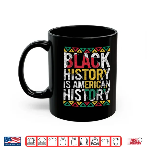 Mug Black History Is American History Gift Month Pride African Shirt