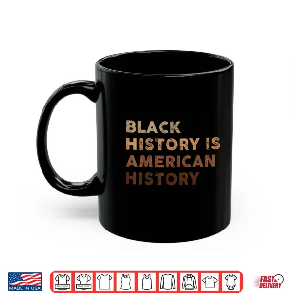 Mug Black History Is American History Melanin Black Pride Shirt