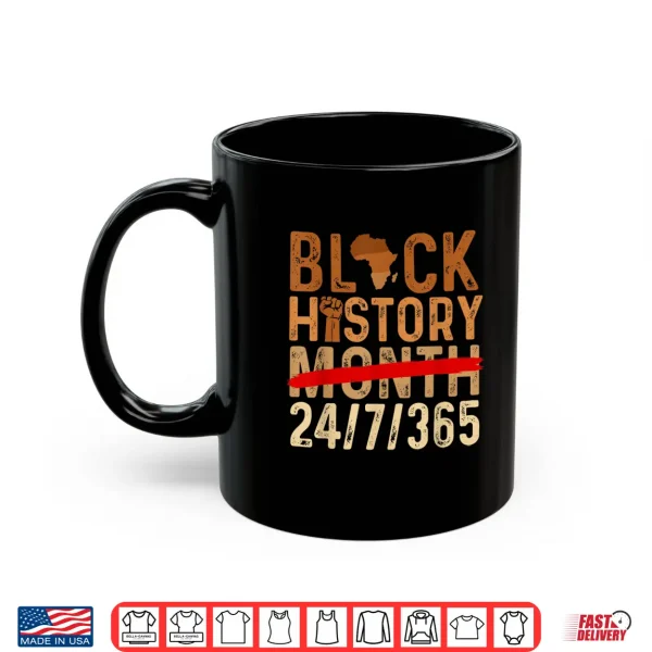 Mug Black History Month 24 7 365 African Roots Melanin Pride Shirt