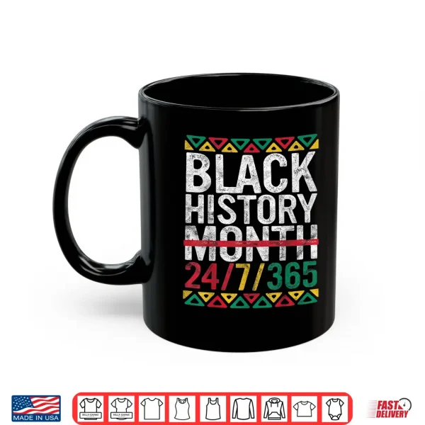 Mug Black History Month 24 7 365 Gift Pride African American Shirt
