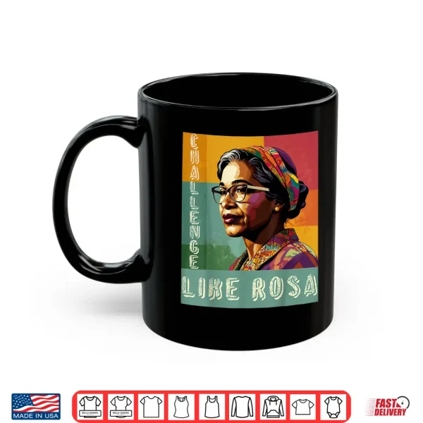Black History Month Challenge Like Rosa African Leaders Shirt 3 Mug Black History Month Challenge Like Rosa African Leaders Shirt