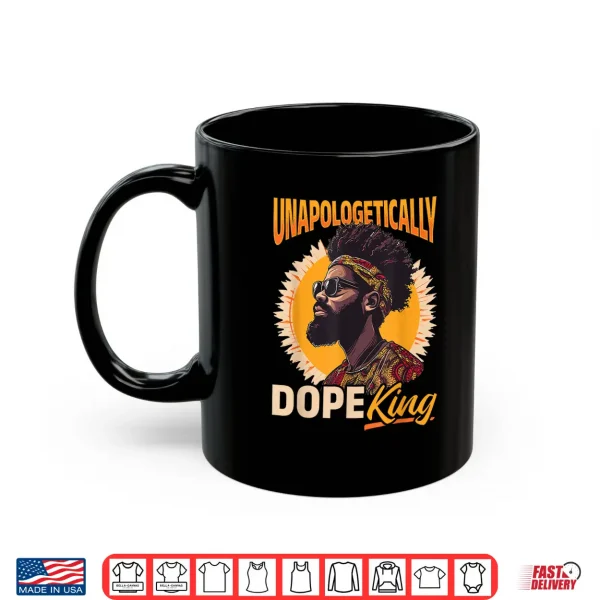 Mug Black Men Unapologetically Dope King Black History Graphic Shirt