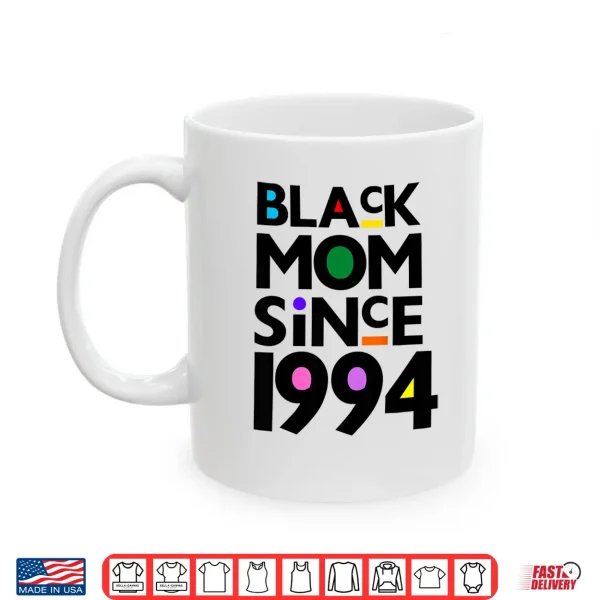 Mug Black Mom Since Nineteen Ninety Four Funny Mothers Day Shirt