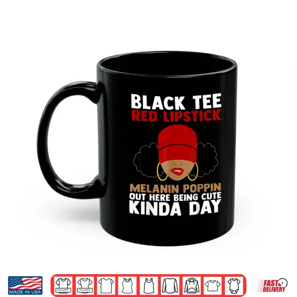 Mug Black Tee Red Lipstick Melanin Poppin Out Here Being Cute Shirt