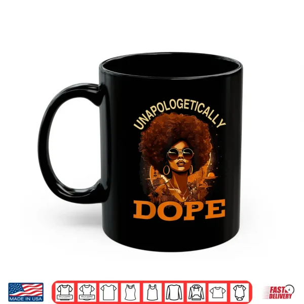 Mug Black Women Unapologetically Dope Juneteenth Black History Shirt