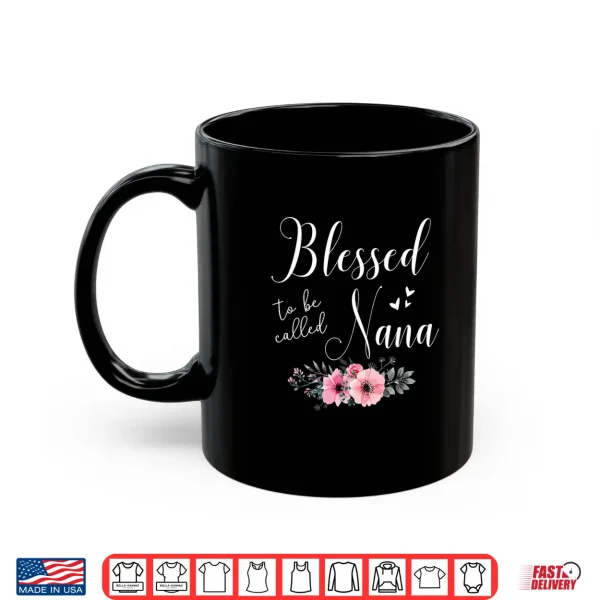Mug Blessed To Be Nana Women Grandma Mothers Day Christmas Shirt