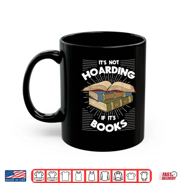 Mug Book Hoarding Bibliomania Bibliophile Bookworm Librarian Shirt