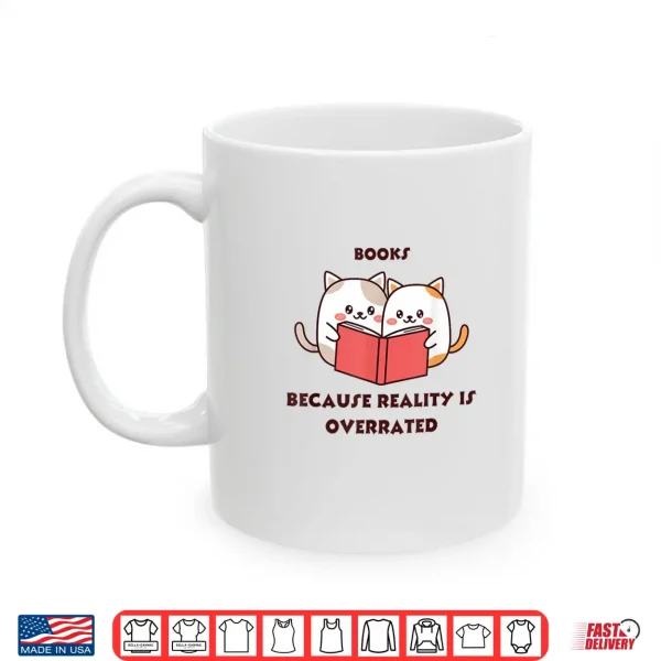 Mug Books because reality is overrated Shirt