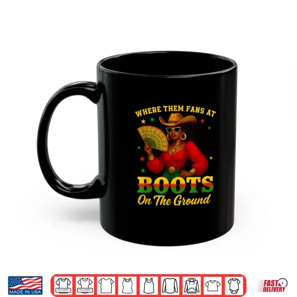 Mug Boots On The Ground Juneteenth Cowgirl Where Them Fans At Shirt