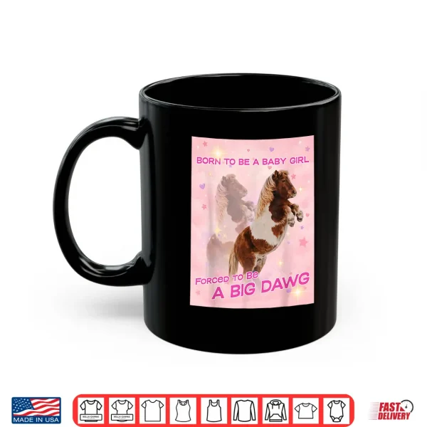 Mug Born To Be A Baby Girl Forced To Be A Big DAWG Shirt
