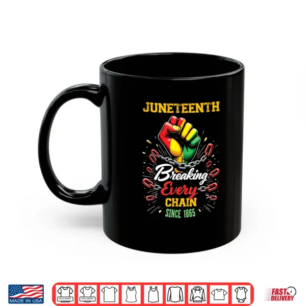 Breaking Every Chain Since 1865 Women Men Juneteenth Freedom Shirt 3 Mug Breaking Every Chain Since 1865 Women Men Juneteenth Freedom Shirt