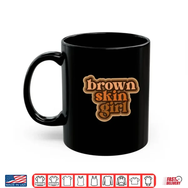 Mug Brown Skin Girl Black Woman Melanin Brown Skin Girl Shirt
