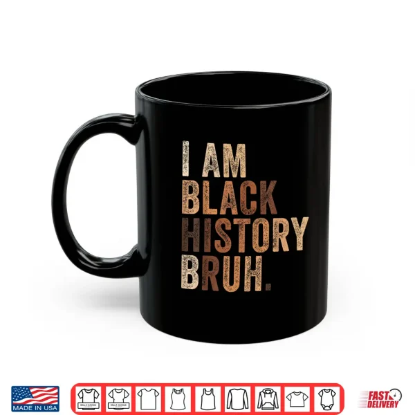 Mug Bruh I Am Black History Month Melanin African American Pride Shirt