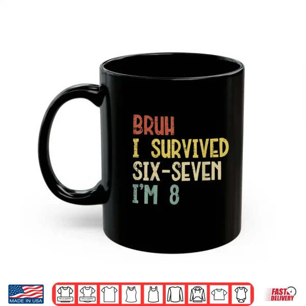 Bruh I Survived 6 7 Im 8 Year Old 8Th Birthday Boys Kids Shirt 3 Mug Bruh I Survived 6 7 Im 8 Year Old 8th Birthday Boys Kids Shirt