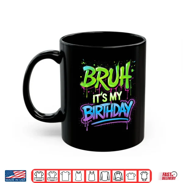 Mug Bruh Its My Birthday Funny Birthday Boy Teen Gamer Meme Shirt