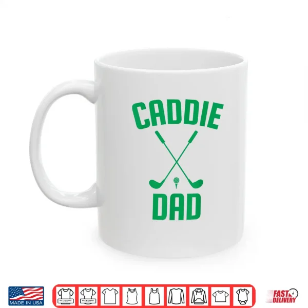 Mug Caddie Dad Golf Club Cool Golfing Cute Golfer Daddy Father Shirt