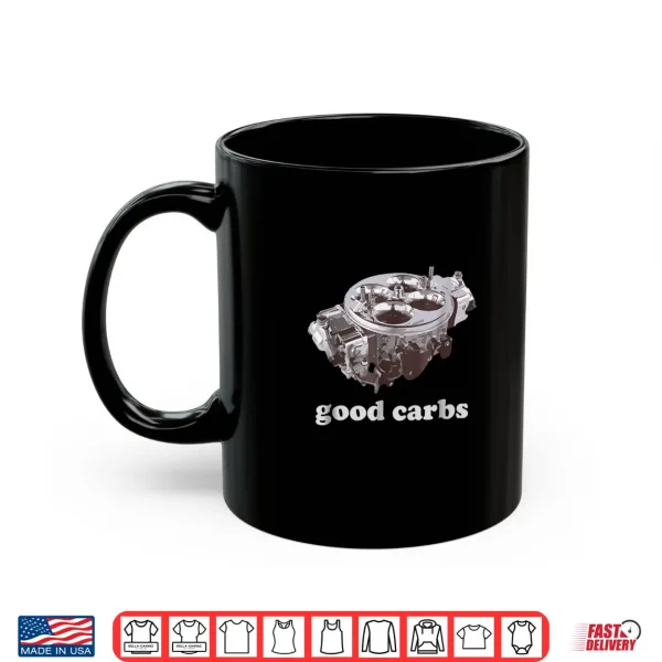 Mug Car Enthusiast Shirt Good Carbs 4 barrel Carburetor