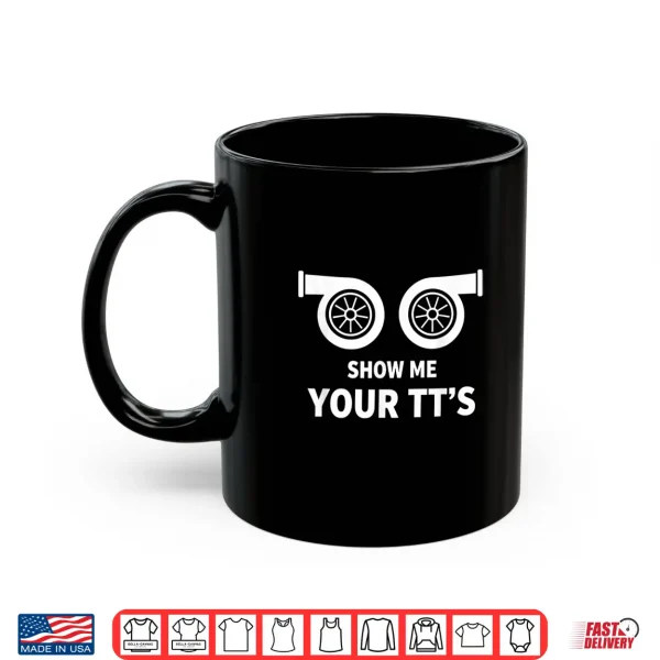 Mug Car Show Me Your TTs Twin Turbo Racing Car Enthusiast Shirt