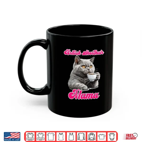 Mug Cat Mom BRITISH SHORT HAIR MAMA British Shorthair Shirt