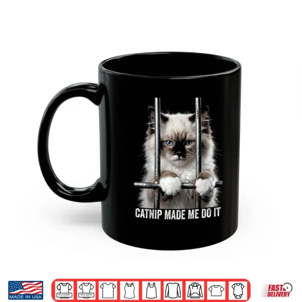 Mug Catnip Made Me Do It Cat Prison Bars Cat Jail Ragdoll Cat Shirt
