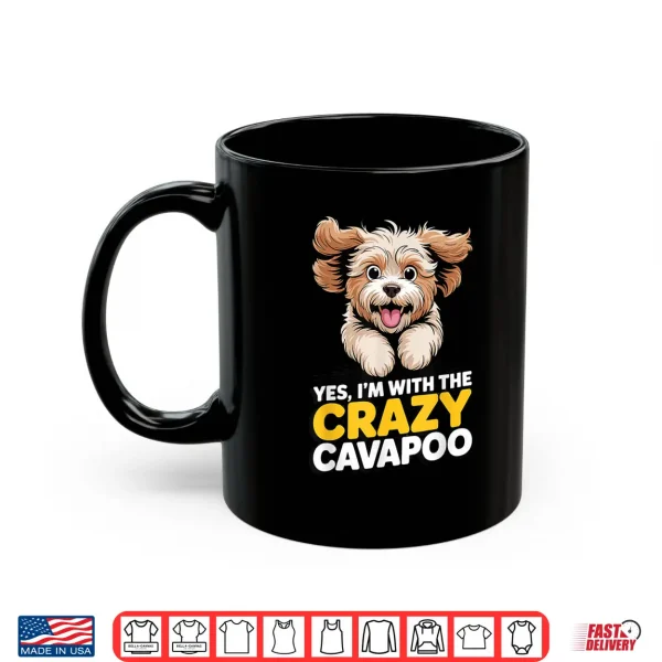 Mug Cavalier Poodle Mix Breed Dog Yes Im with The Crazy Cavapoo Shirt