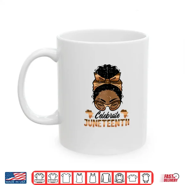 Mug Celebrate Juneteenth Black Woman Freedom Day Women Girls Kid Shirt