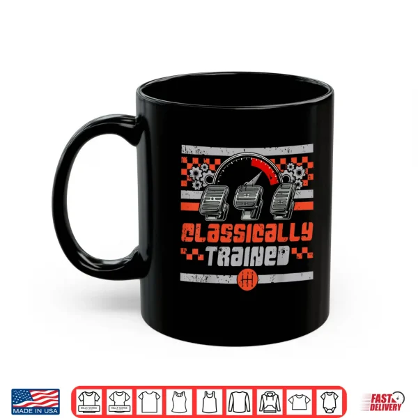 Mug Classically Trained Manual Car Manual Transmission Car Guy Shirt