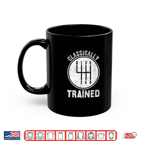 Mug Classically Trained Manual Stick Transmission Car Enthusiast Shirt