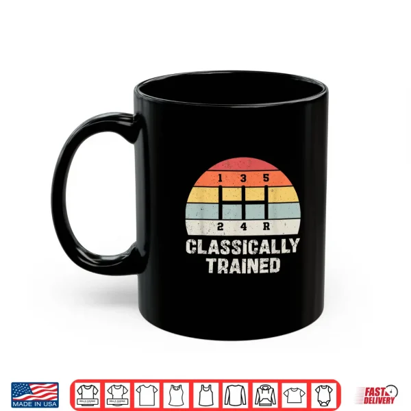 Mug Classically Trained Manual Transmission Funny Car Enthusiast Shirt