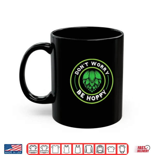 Mug Craft Beer Dont Worry Be Hoppy Shirt