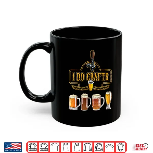 Craft Beer I Do Crafts Home Brew All Type Of Beer Glass Shirt 3 Mug Craft Beer I Do Crafts Home Brew All Type Of Beer Glass Shirt