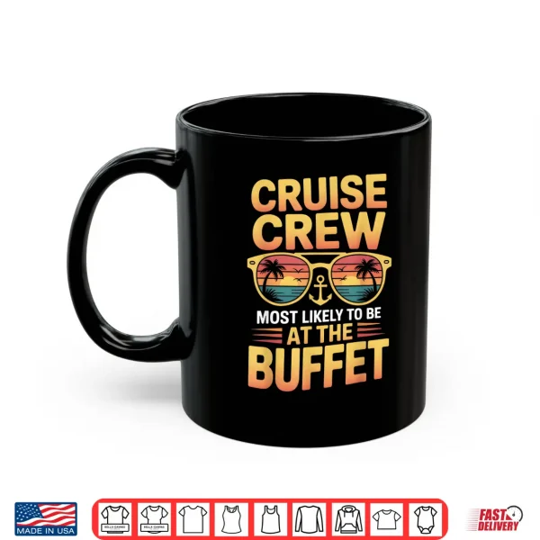Mug Cruise Crew Most Likely to Be at the Buffet Family Cruise Shirt