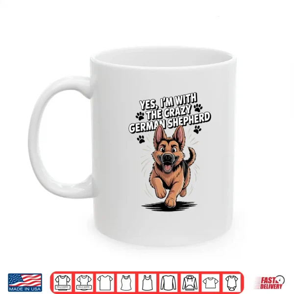 Mug Cute Alsatian GSD Dog Yes Im with The Crazy German Shepherd Shirt