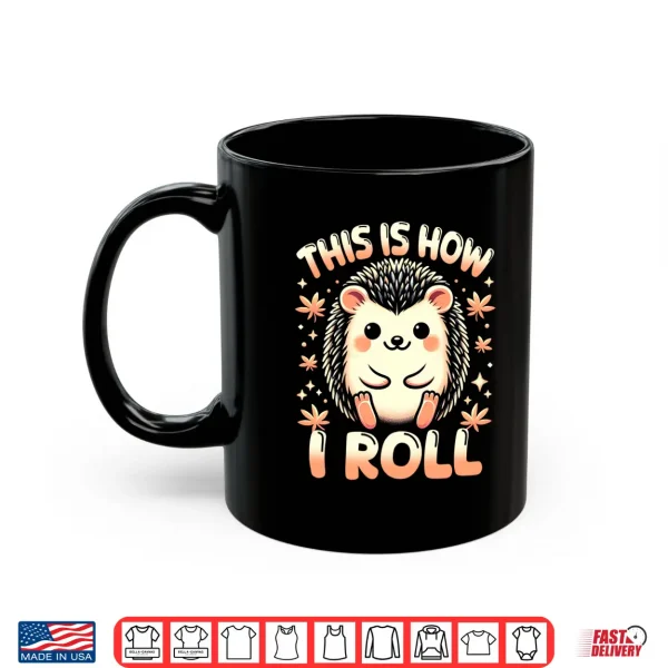 Mug Cute Hedgehog Shirt This is How I Roll Hedgehog Lover Performance Shirt
