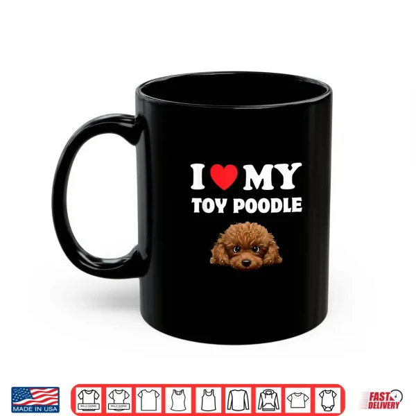 Mug Cute I Love My Toy Poodle Dog Owner Shirt