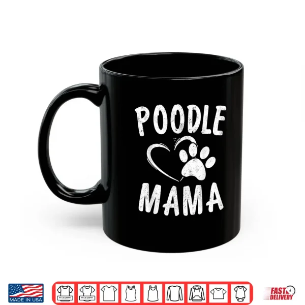Mug Cute Poodle Mama Gift Dog Lover Apparel Pet Caniche Mom Shirt