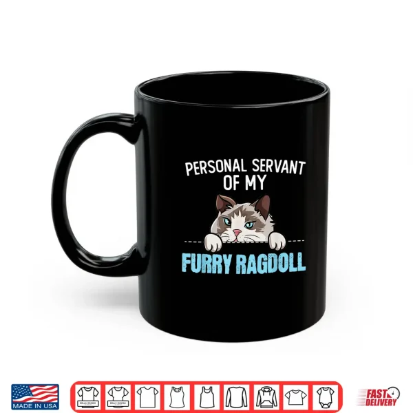 Mug Cute Ragdoll Cat Design Personal Servant Of My Ragdoll Shirt