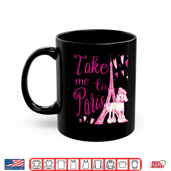 Mug Cute Take Me to Paris Eiffel Tower French Poodle Hearts Shirt