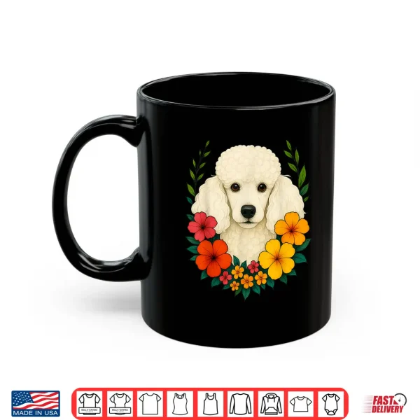 Mug Cute White Poodle Dog Flowers Floral Pet Owner Spring Summer Men Women Kids Shirt