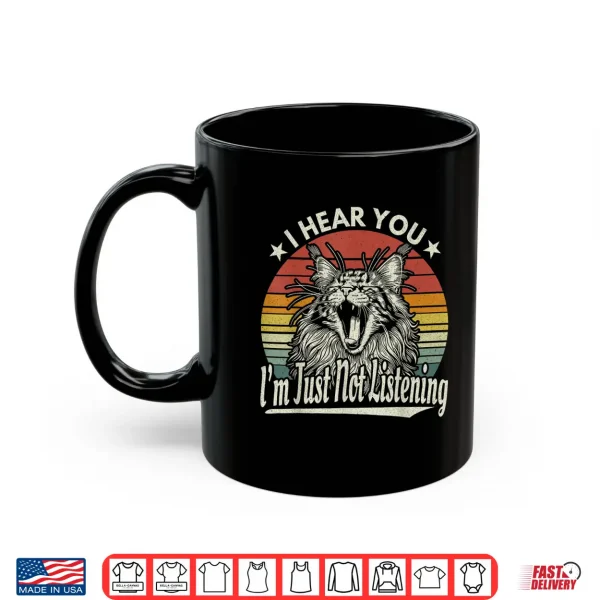 Mug Cute Yawn Maine Coon I Hear You Im Just Not Listening Retro Shirt