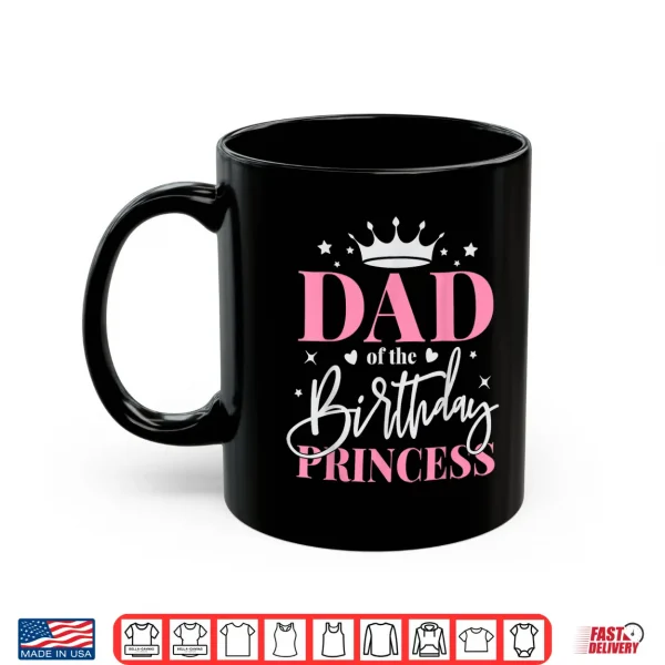 Mug Dad of The Birthday Girl Daughter Father Bday Princess Shirt