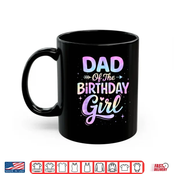 Mug Dad of The Birthday Girl Tie Dye Colorful Birthday Party Shirt